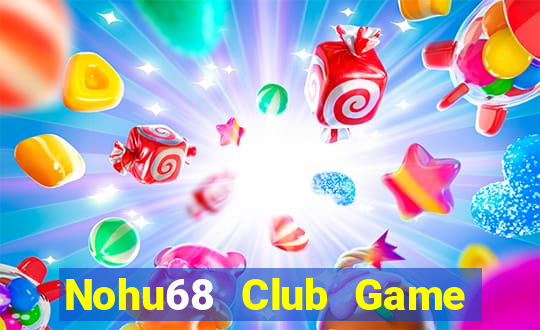 Nohu68 Club Game Bài Vàng