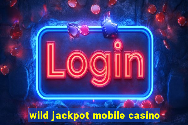 wild jackpot mobile casino