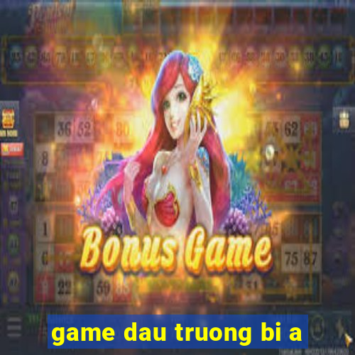 game dau truong bi a