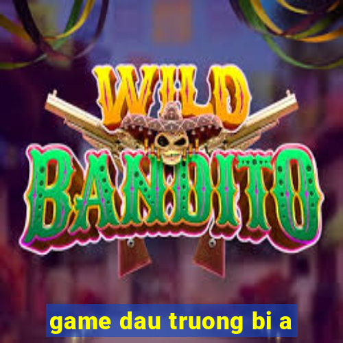 game dau truong bi a