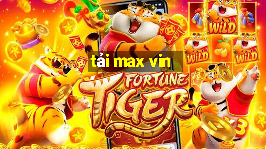 tải max vin