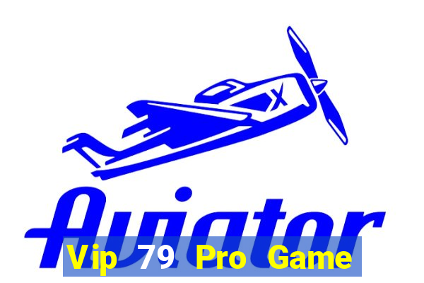 Vip 79 Pro Game Bài Trực Tuyến