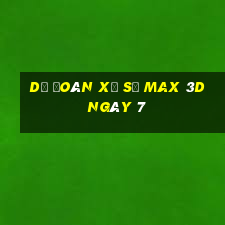 Dự Đoán Xổ Số Max 3D ngày 7