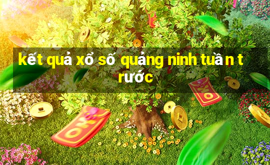 kết quả xổ số quảng ninh tuần trước