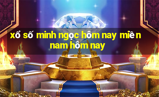 xổ số minh ngọc hôm nay miền nam hôm nay