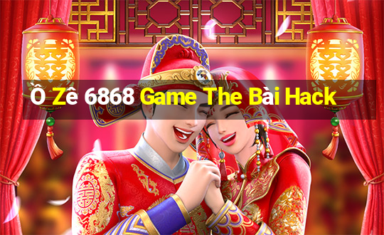 Ồ Zê 6868 Game The Bài Hack