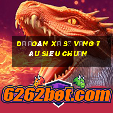 dự đoán xổ số vũng tàu siêu chuẩn