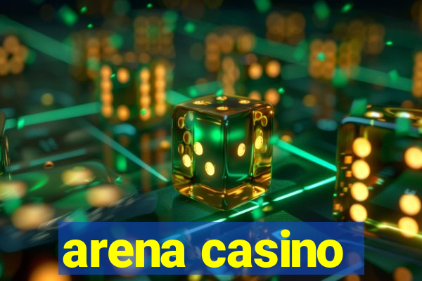 arena casino