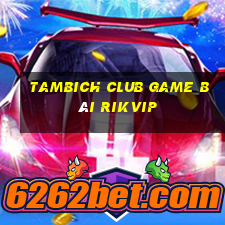 Tambich Club Game Bài Rikvip