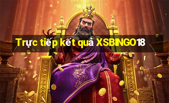 Trực tiếp kết quả XSBINGO18