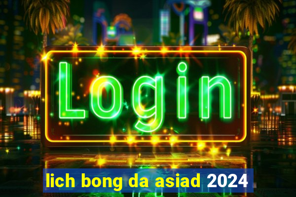 lich bong da asiad 2024