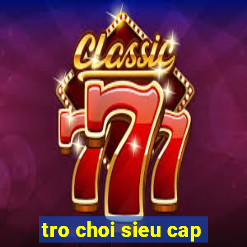 tro choi sieu cap