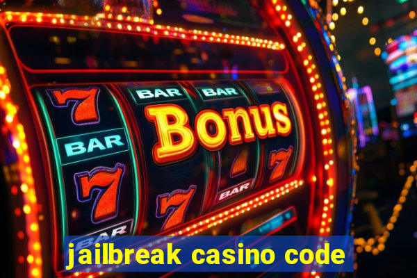 jailbreak casino code