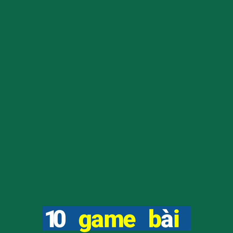 10 game bài đổi thưởng uy tín