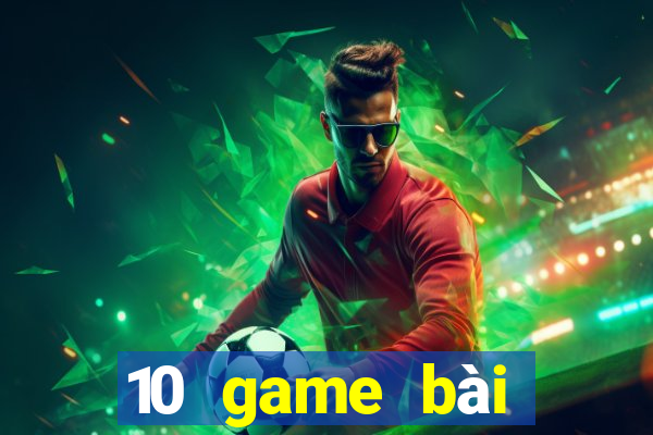 10 game bài đổi thưởng uy tín