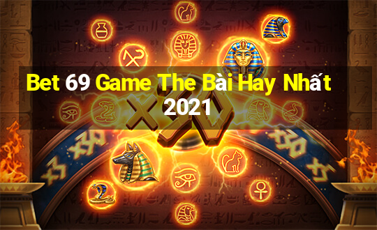 Bet 69 Game The Bài Hay Nhất 2021