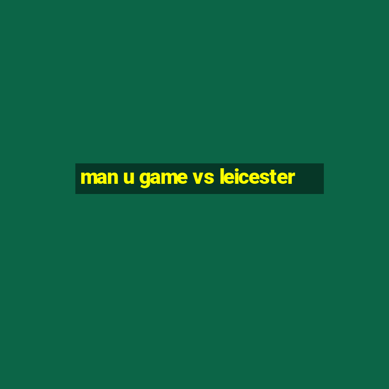 man u game vs leicester