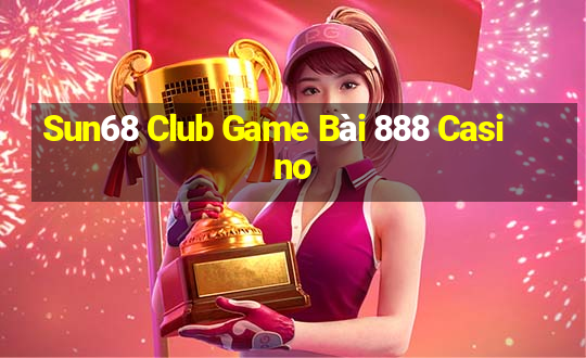 Sun68 Club Game Bài 888 Casino