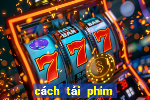 cách tải phim trên phimbathu