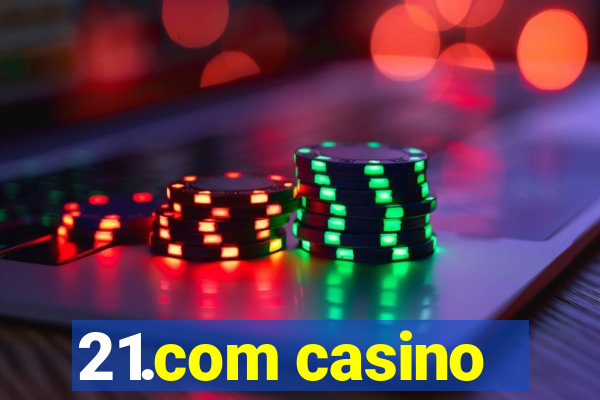 21.com casino