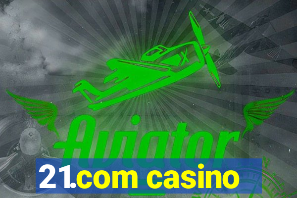 21.com casino