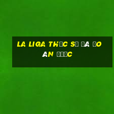 La Liga thực sự đã đoán được