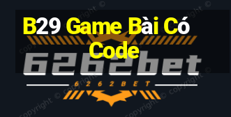 B29 Game Bài Có Code