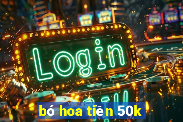 bó hoa tiền 50k