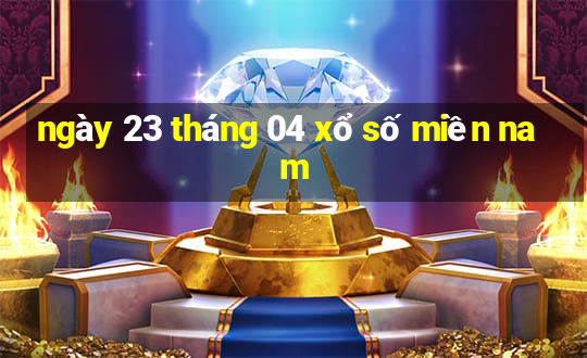 ngày 23 tháng 04 xổ số miền nam