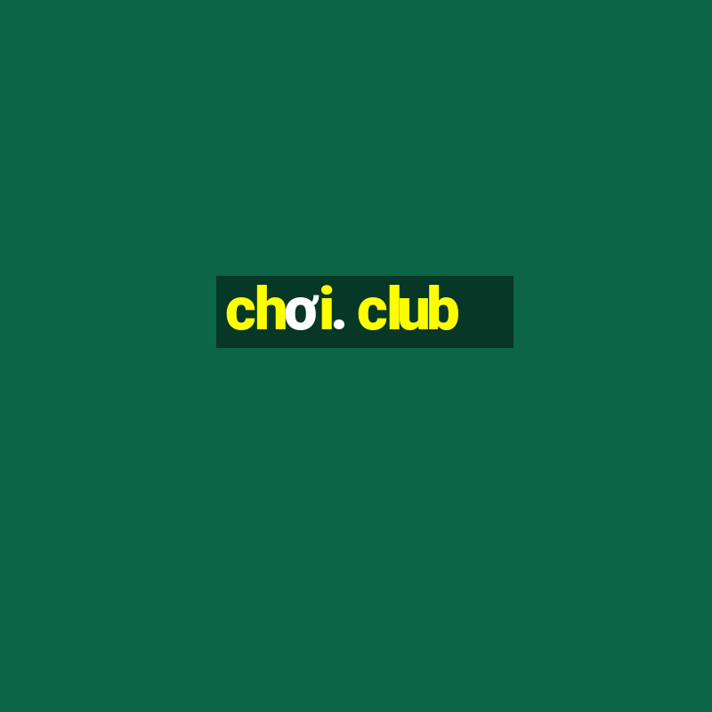 chơi. club