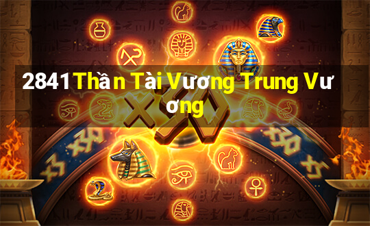 2841 Thần Tài Vương Trung Vương