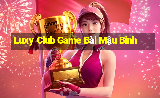 Luxy Club Game Bài Mậu Binh