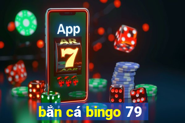 bắn cá bingo 79