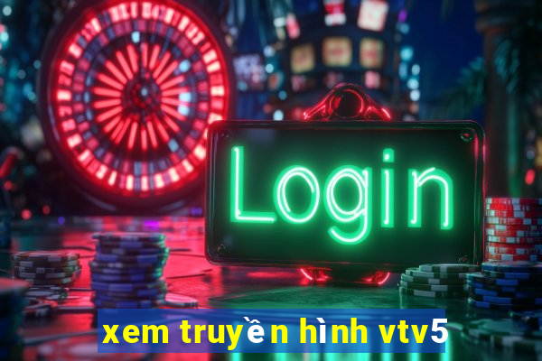 xem truyền hình vtv5