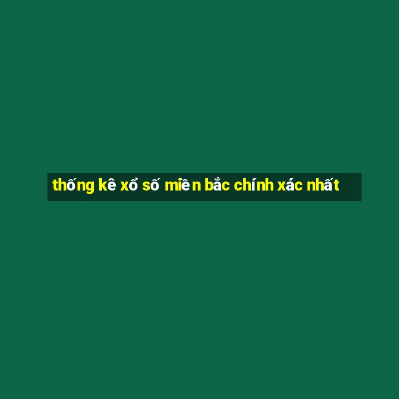 thống kê xổ số miền bắc chính xác nhất