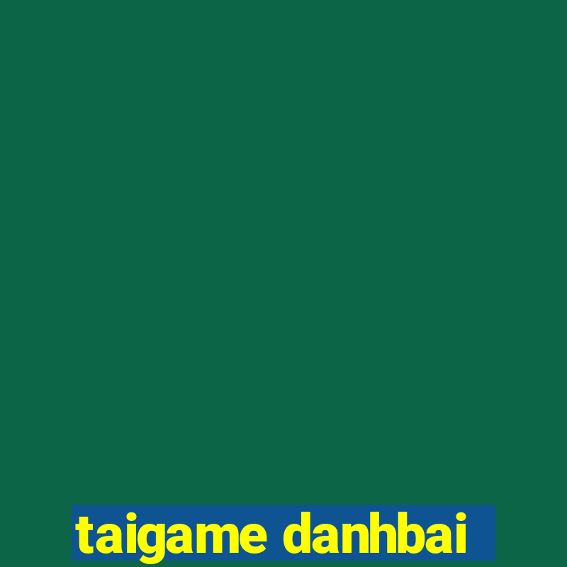 taigame danhbai