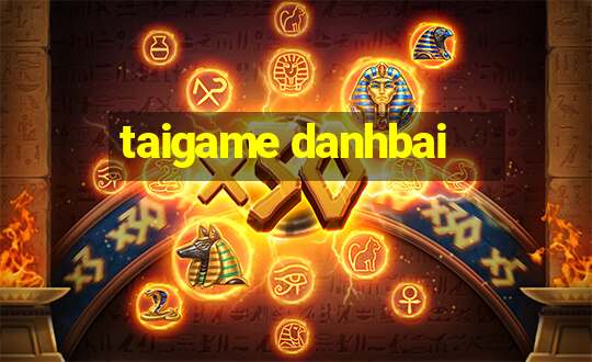 taigame danhbai