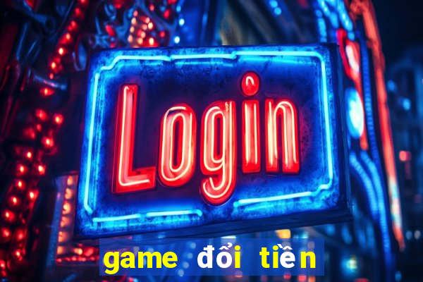 game đổi tiền thật uy tín