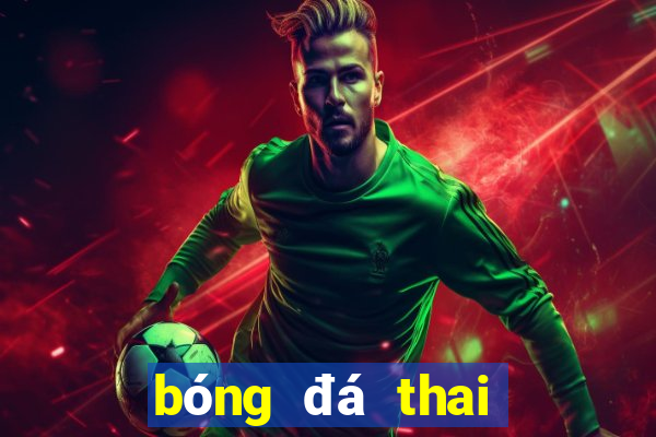 bóng đá thai lan vs malaysia