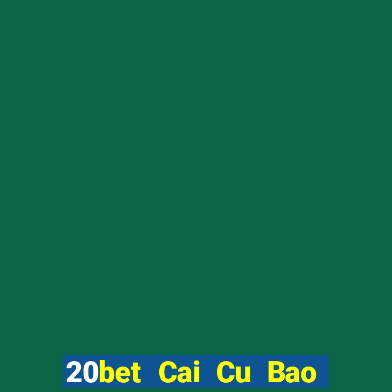 20bet Cai Cu Bao Dien 6