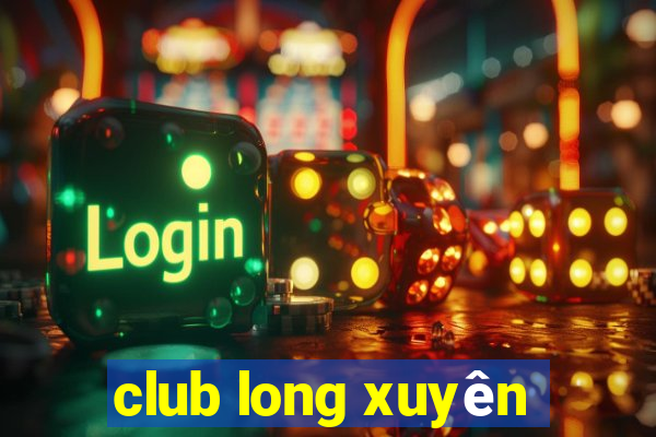 club long xuyên