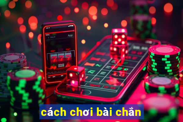 cách chơi bài chắn