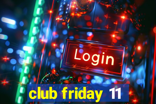 club friday 11