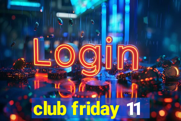 club friday 11