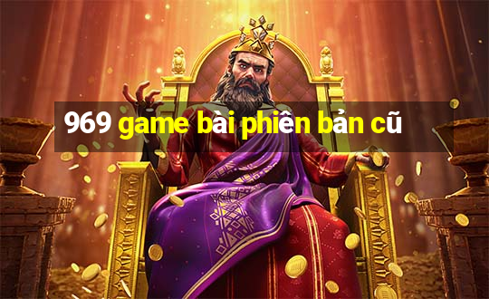 969 game bài phiên bản cũ