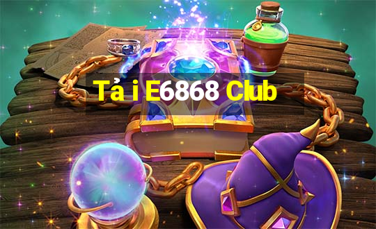 Tải E6868 Club