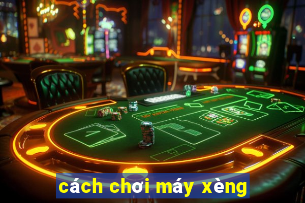 cách chơi máy xèng