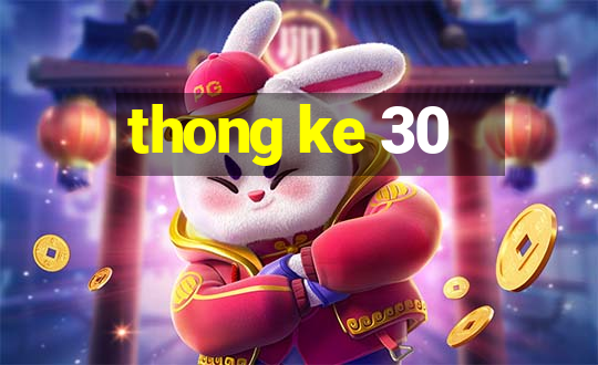 thong ke 30