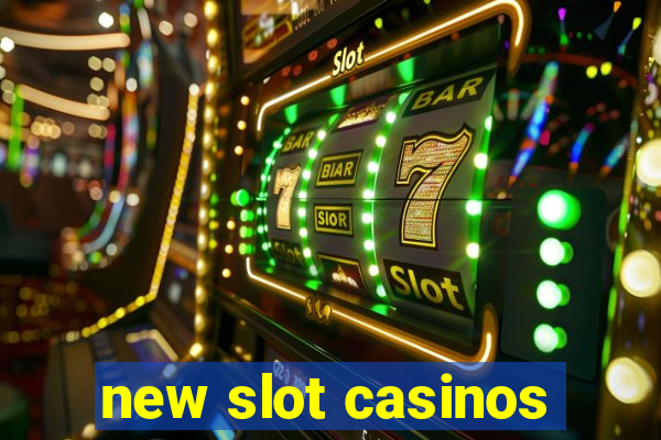 new slot casinos