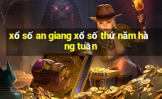 xổ số an giang xổ số thứ năm hàng tuần